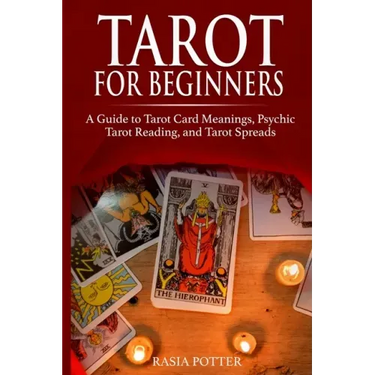 Tarot for Beginners: A Guide to Tarot Card Meanings, Psychic Tarot Reading, and Tarot Spreads