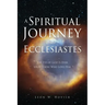A Spiritual Journey into Ecclesiastes: The Eye of God Is Ever upon Those Who Love Him