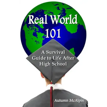Real World 101: A Survival Guide to Life After High School
