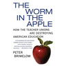 The Worm in the Apple: How the Teacher Unions Are Destroying American Education