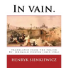 In vain. Translated from the Polish by Jeremiah Curtin. By: Henryk Sienkiewicz: translated from the polish By: Jeremiah Curtin (1835-1906)