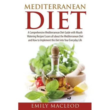 Mediterranean Diet: A Comprehensive Mediterranean Diet Guide with Mouth Watering Recipes!
