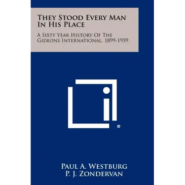 They Stood Every Man in His Place: A Sixty Year History of the Gideons International, 1899-1959