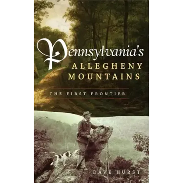 Pennsylvania's Allegheny Mountains: The First Frontier