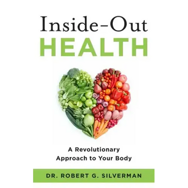 Inside-Out Health: A Revolutionary Approach to Your Body