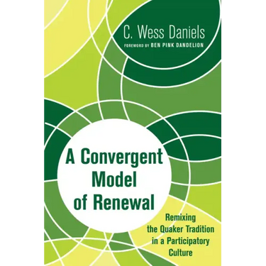 A Convergent Model of Renewal: Remixing the Quaker Tradition in a Participatory Culture