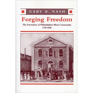Forging Freedom: The Formation of Philadelphia's Black Community, 1720-1840
