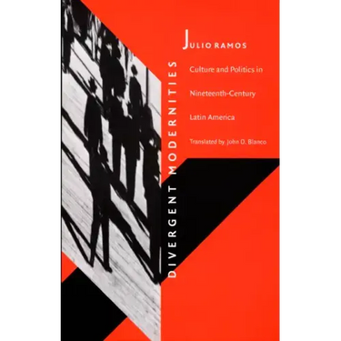 Divergent Modernities: Culture and Politics in Nineteenth-Century Latin America