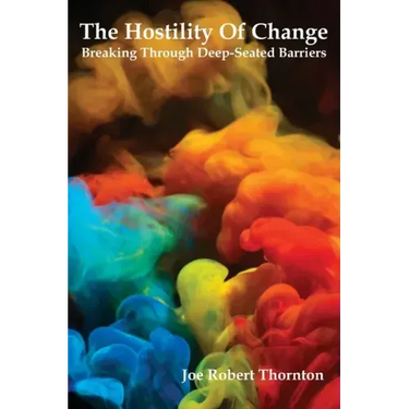 The Hostility Of Change: Breaking Through Deep-Seated Barriers