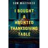 I Bought a Haunted Thanksgiving Table