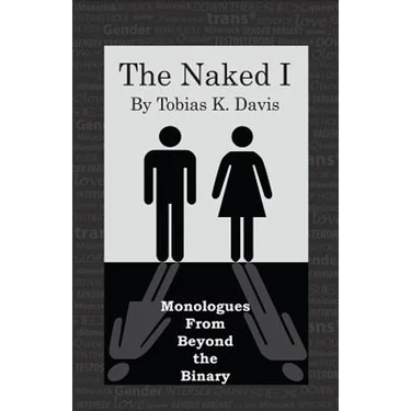 The Naked I: Monologues From Beyond The Binary