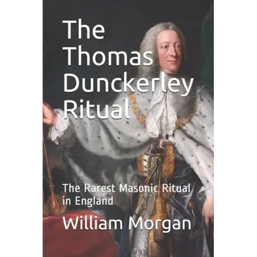 The Thomas Dunckerley Ritual: The Rarest Masonic Ritual in England