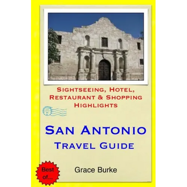 San Antonio Travel Guide: Sightseeing, Hotel, Restaurant & Shopping Highlights