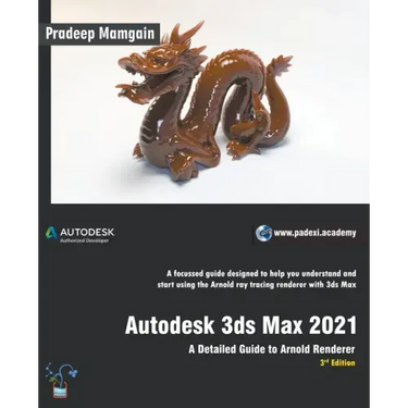 Autodesk 3ds Max 2021: A Detailed Guide to Arnold Renderer, 3rd Edition