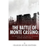 The Battle of Monte Cassino: The History of the Battle for Rome during World War II