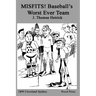 MISFITS! Baseball's Worst Ever Team: 1899 Cleveland Spiders