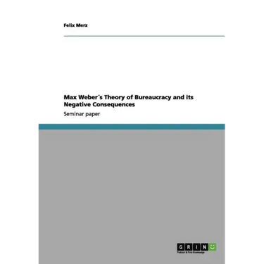 Max Weber´s Theory of Bureaucracy and its Negative Consequences