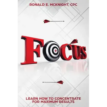 Focus: Learn How To Concentrate For Maximum Results
