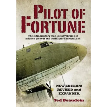 Pilot of Fortune: The extraordinary true-life adventures of aviation pioneer and trailblazer Sheldon Luck