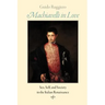 Machiavelli in Love: Sex, Self, and Society in the Italian Renaissance