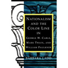 Nationalism and the Color Line in George W. Cable, Mark Twain, and William Faulkner