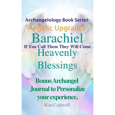 Archangelology Barachiel Heavenly Blessings: If You Call Them They Will Come