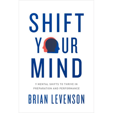 Shift Your Mind: 9 Mental Shifts to Thrive in Preparation and Performance