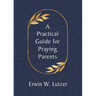 A Practical Guide for Praying Parents