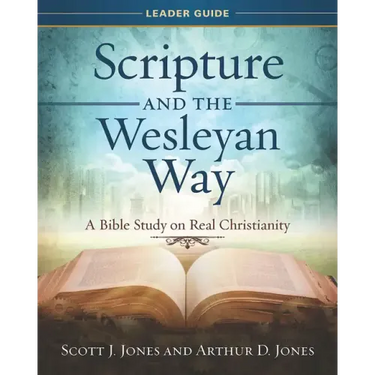 Scripture and the Wesleyan Way Leader Guide: A Bible Study on Real Christianity
