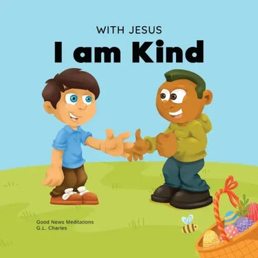 With Jesus I am Kind: An Easter children's Christian story about Jesus' kindness, compassion, and forgiveness to inspire kids to do the same in their