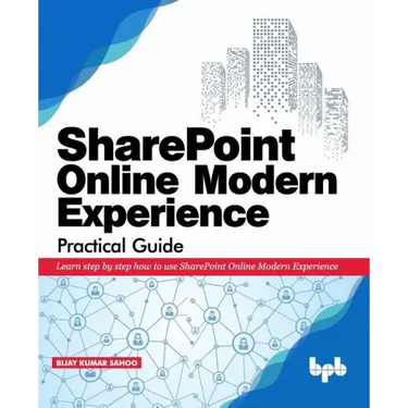 SharePoint Online Modern Experience Practical Guide: Learn step by step how to use SharePoint Online Modern Experience