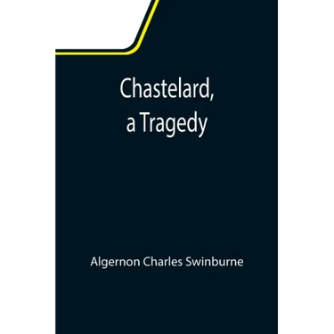 Chastelard, a Tragedy