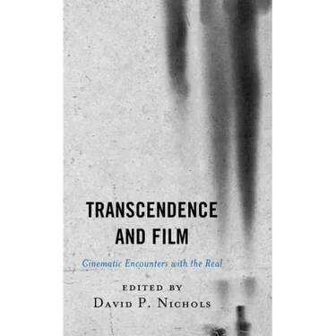 Transcendence and Film: Cinematic Encounters with the Real