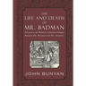 The Life and Death of Mr. Badman: Presented to the World in a Familiar Dialogue between Mr. Wiseman and Mr. Attentive
