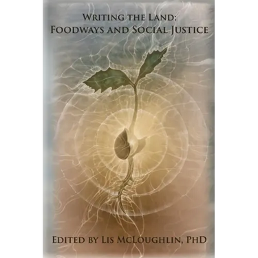 Writing the Land: Foodways and Social Justice