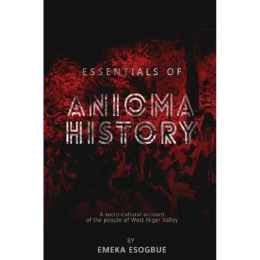 Essentials of Anioma History: A socio-cultural account of the people of West Niger Valley