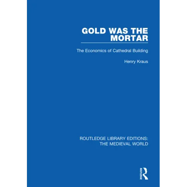 Gold Was the Mortar: The Economics of Cathedral Building