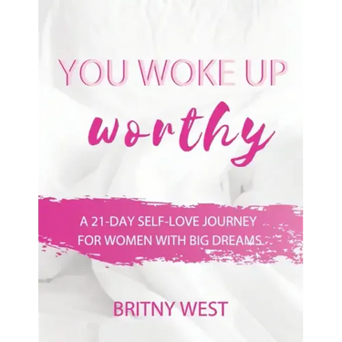 You Woke Up Worthy: A 21-Day Self-Love Journey for Women with Big Dreams