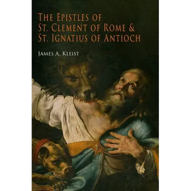 The Epistles of St. Clement of Rome and St. Ignatius of Antioch (Ancient Christian Writers)