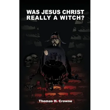 Was Jesus Christ Really A Witch?