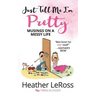 Just Tell Me I'm Pretty: Musings on A Messy Life