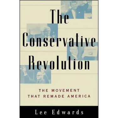The Conservative Revolution: The Movement That Remade America