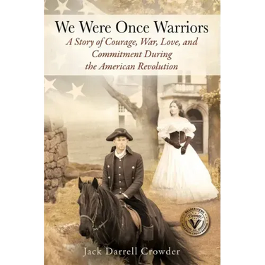 We Were Once Warriors: A Story of Courage, War, Love, and Commitment during the American Revolution