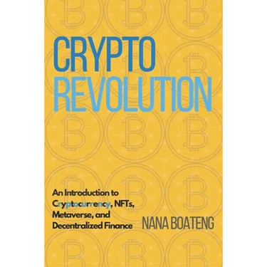 Crypto Revolution: An Introduction to Cryptocurrency, NFTs, Metaverse, and Decentralized Finance.
