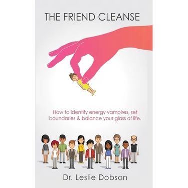 The Friend Cleanse: How to identify energy vampires, set boundaries & balance your glass of life