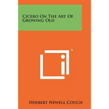 Cicero On The Art Of Growing Old