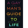 A Gay Man's Guide to Life: Get Real, Stand Tall, and Take Your Place