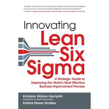 Innovating Lean Six Sigma: A Strategic Guide to Deploying the World's Most Effective Business Improvement Process