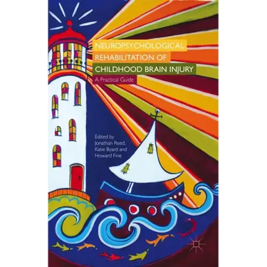 Neuropsychological Rehabilitation of Childhood Brain Injury: A Practical Guide