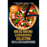 Bread Baking Cookbooks Collection: 4 Books In 1: 77 Recipes (x4) For Making Homemade Bread, Pizza, Pasta And Sourdough For Beginners